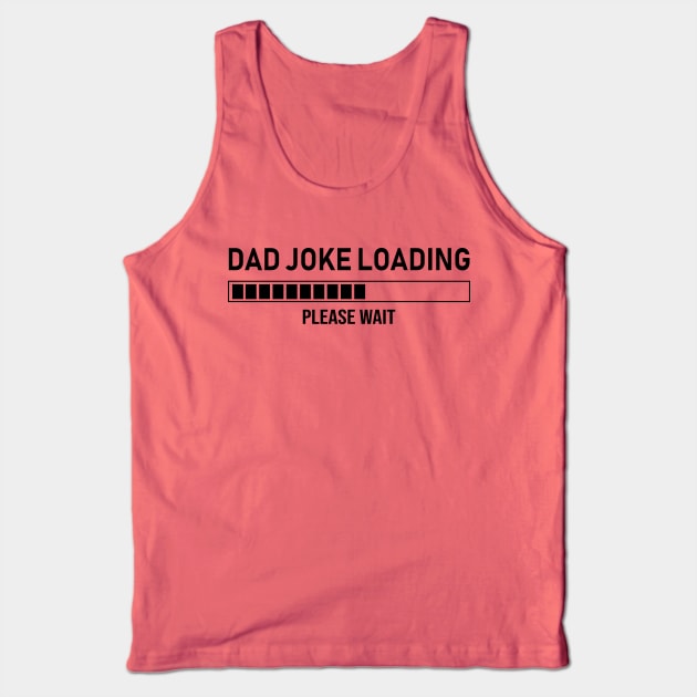 Dad Joke Loading, Please Wait Tank Top by DragonTees